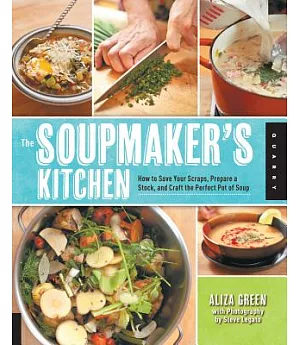 The Soupmaker’s Kitchen: How to Save Your Scraps, Prepare a Stock, and Craft the Perfect Pot of Soup