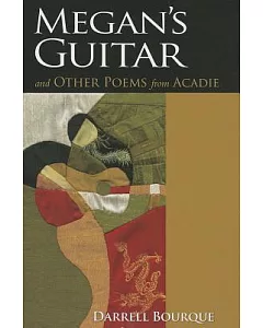 Megan’s Guitar: And Other Poems from Acadie