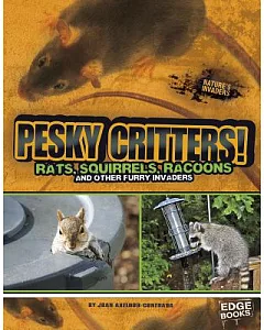 Pesky Critters!: Squirrels, Raccoons, and Other Furry Invaders