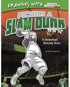Picture a Slam Dunk: A Basketball Drawing Book