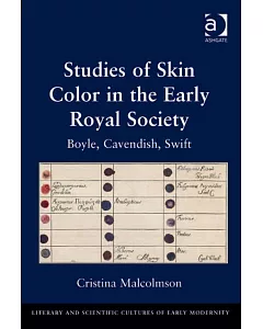 Studies of Skin Color in the Early Royal Society: Boyle, Cavendish, Swift