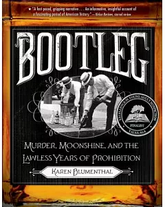 Bootleg: Murder, Moonshine, and the Lawless Years of Prohibition