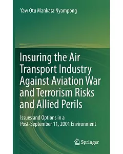 Insuring the Air Transport Industry Against Aviation War and Terrorism Risks and Allied Perils: Issues and Options in a Post-sep