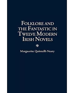 Folklore and the Fantastic in Twelve Modern Irish Novels