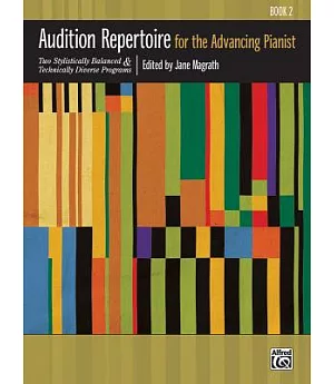 Audition Repertoire for the Advancing Pianist, Book 2: Two Stylistically Balanced and Technically Diverse Programs