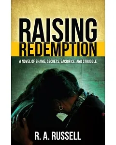 Raising Redemption: A Novel of Shame, Secrets, Sacrifice, and Struggle