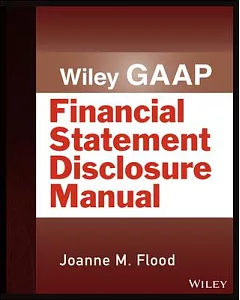 Wiley GAAP Financial Statement Disclosures Manual