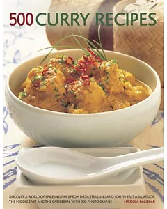 500 Curry Recipes: Discover a World of Spice in Dishes from India, Asia, the Middle East, Africa, and the Caribbean, With 500 Ph