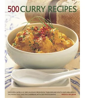 500 Curry Recipes: Discover a World of Spice in Dishes from India, Asia, the Middle East, Africa, and the Caribbean, With 500 Ph