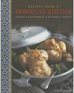 Recipes from a Moroccan Kitchen: Tastes, Techniques, National Dishes