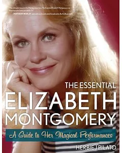 The Essential Elizabeth Montgomery: A Guide to Her Magical Performances