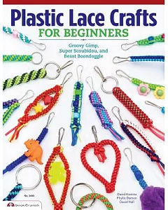 Plastic Lace Crafts for Beginners: Groovy Gimp, Super Scoubidou and Beast Boondoggle