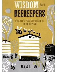 Wisdom for Beekeepers: 500 Tips for Successful Beekeeping