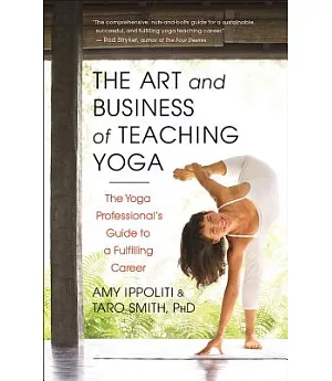 The Art and Business of Teaching Yoga: The Yoga Professional’s Guide to a Fulfilling Career