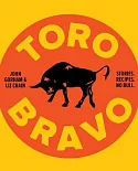 Toro Bravo: Stories. Recipes. No Bull. or, The Making, Breaking, and Riding of a Bull
