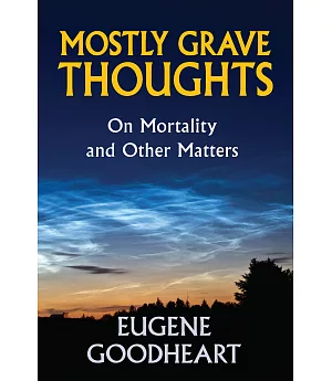 Mostly Grave Thoughts: On Mortality and Other Matters