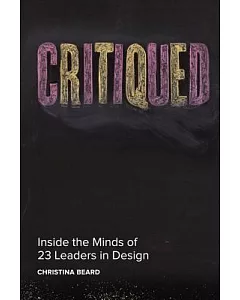 CRiTiqued: Inside The Minds of 23 LeadeRs in Design