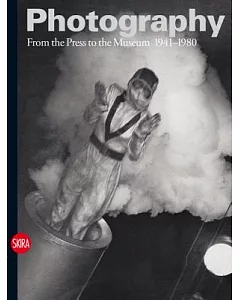 Photography: From the Press to the Museum, 1941-1980