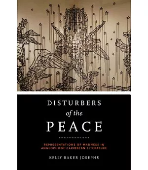 Disturbers of the Peace: Representations of Madness in Anglophone Caribbean Literature