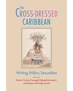 The Cross-Dressed Caribbean: Writing, Politics, Sexualities