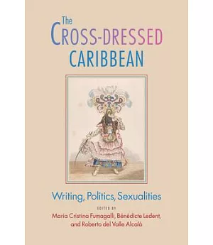 The Cross-Dressed Caribbean: Writing, Politics, Sexualities