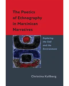 The Poetics of Ethnography in Martinican Narratives: Exploring the Self and the Environment