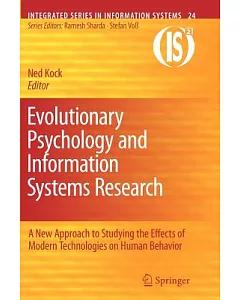 Evolutionary Psychology and Information Systems Research: A New Approach to Studying the Effects of Modern Technologies on Human