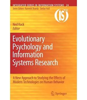 Evolutionary Psychology and Information Systems Research: A New Approach to Studying the Effects of Modern Technologies on Human