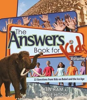 The Answers Book for Kids: 22 Questions from Kids on Babel and the Ice Age