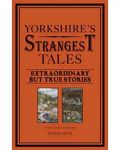 Yorkshire’s Strangest Tales: Extraordinary but True Stories