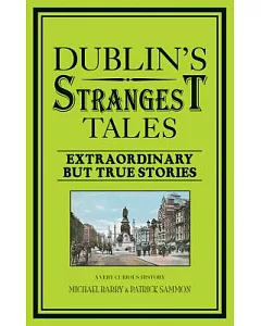 Dublin’s Strangest Tales: Extraordinary but True Stories