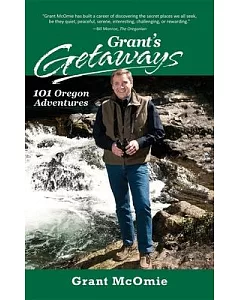 Grant’s Getaways: 101 Oregon Adventures