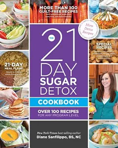 The 21 Day Sugar Detox Cookbook: Over 100 Recipes for Any Program Level