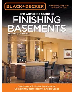 The Complete Guide to Finishing Basements: Projects and Practical Solutions for Converting Basements into Livable Space