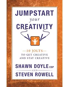 Jumpstart Your Creativity: 10 Jolts to Get Creative and Stay Creative