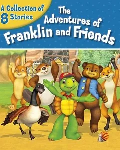 The Adventures of Franklin and Friends: A Collection of 8 Stories