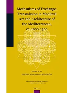 Mechanisms of Exchange: Transmission in Medieval Art and Architecture of the Mediterranean, ca. 1000-1500