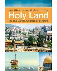 An Illustrated Guide to the Holy Land for Tour Groups, Students, and Pilgrims