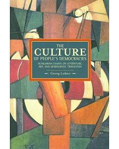 The Culture of People’s Democracy: Hungarian Essays on Literature, Art, and Democratic Transition, 1945-1948