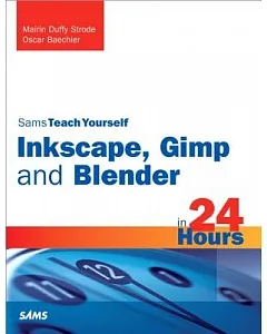 Sams Teach Yourself Inkscape, Gimp and Blender in 24 Hours