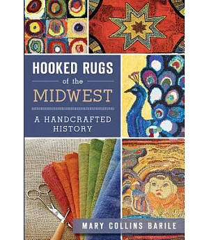 Hooked Rugs of the Midwest: A Handcrafted History