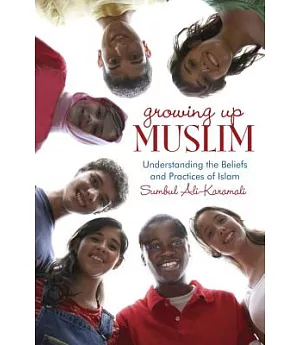 Growing Up Muslim: Understanding the Beliefs and Practices of Islam