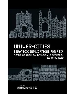 Univer-cities: Strategic Implications for Asia: Readings from Cambridge and Berkeley to Singapore