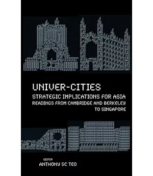 Univer-cities: Strategic Implications for Asia: Readings from Cambridge and Berkeley to Singapore