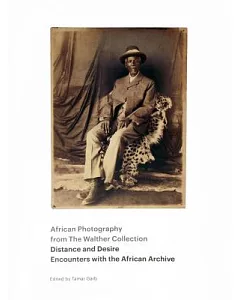 Distance and Desire - Encounters With the African Archive: African Photography from the Walther Collection