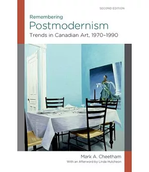 Remembering Postmodernism: Trends in Canadian Art, 1970-1990