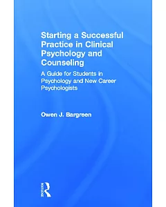 Starting a Successful Practice in Clinical Psychology and Counseling: A Guide for Students in Psychology and New Career Psycholo