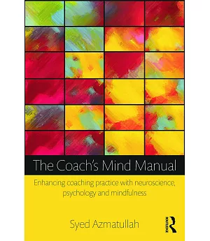 The Coach’s Mind Manual: Enhancing Coaching Practice With Neuroscience, Psychology and Mindfulness