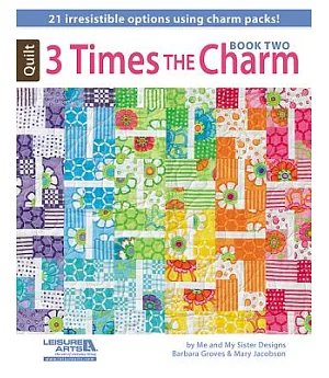 3 Times the Charm, Book Two: 21 Irresistible Options Using Charm Packs!