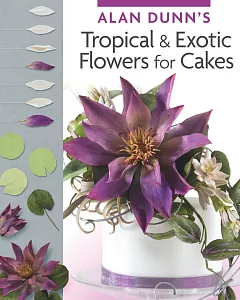 Alan Dunn’s Tropical & Exotic Flowers for Cakes